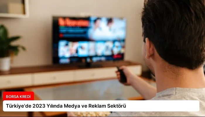 Türkiye’de 2023 Yılında Medya ve Reklam Sektörü