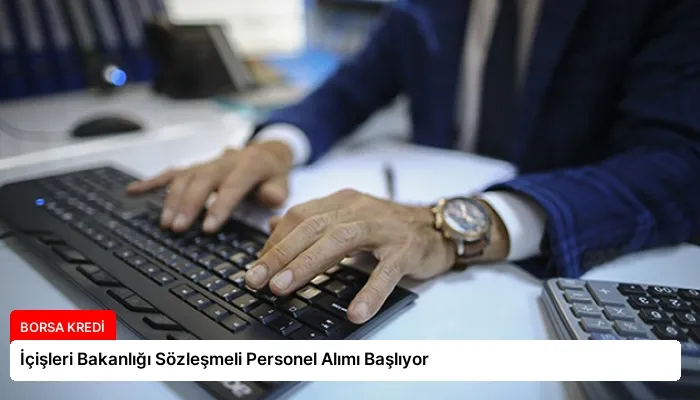 İçişleri Bakanlığı Sözleşmeli Personel Alımı Başlıyor