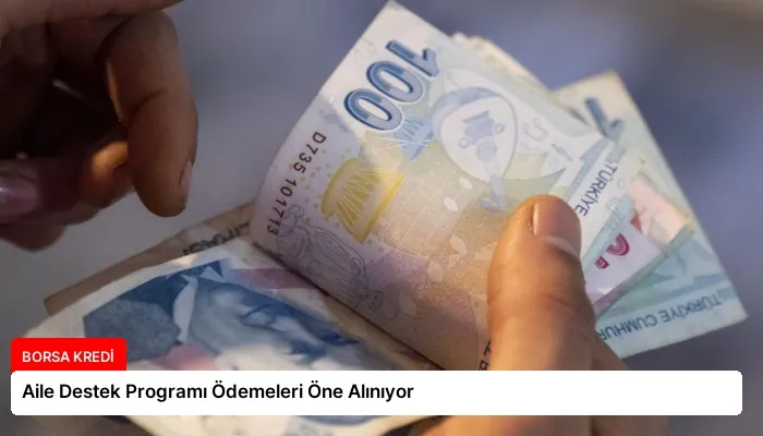 Aile Destek Programı Ödemeleri Öne Alınıyor