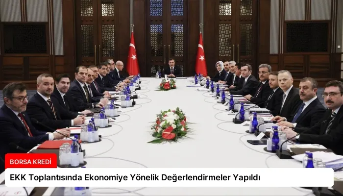 EKK Toplantısında Ekonomiye Yönelik Değerlendirmeler Yapıldı