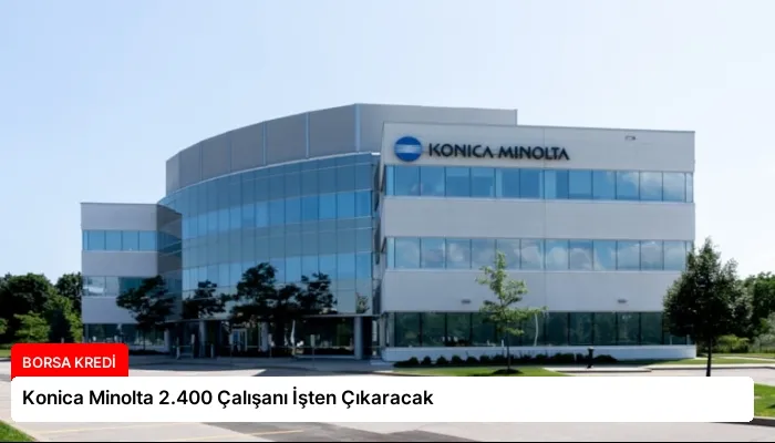 Konica Minolta 2.400 Çalışanı İşten Çıkaracak