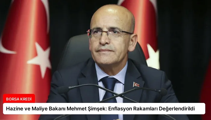 Hazine ve Maliye Bakanı Mehmet Şimşek: Enflasyon Rakamları Değerlendirildi