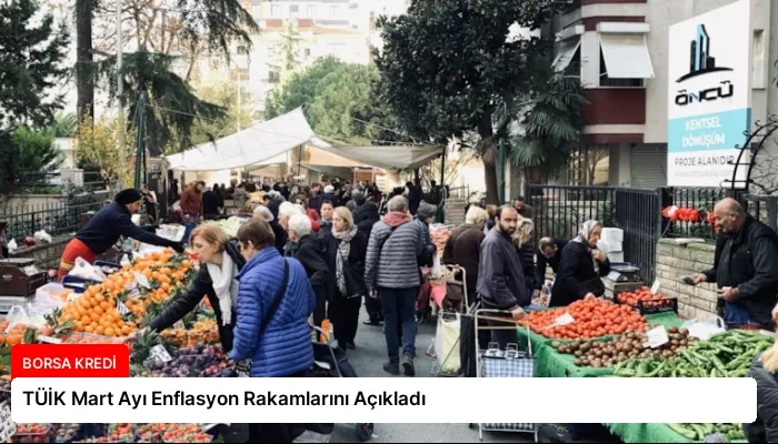 TÜİK Mart Ayı Enflasyon Rakamlarını Açıkladı