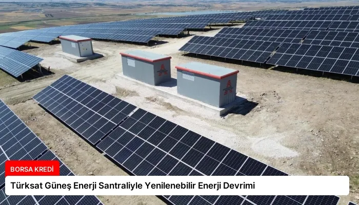 Türksat Güneş Enerji Santraliyle Yenilenebilir Enerji Devrimi