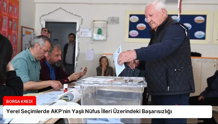 Yerel Seçimlerde AKP’nin Yaşlı Nüfus İlleri Üzerindeki Başarısızlığı