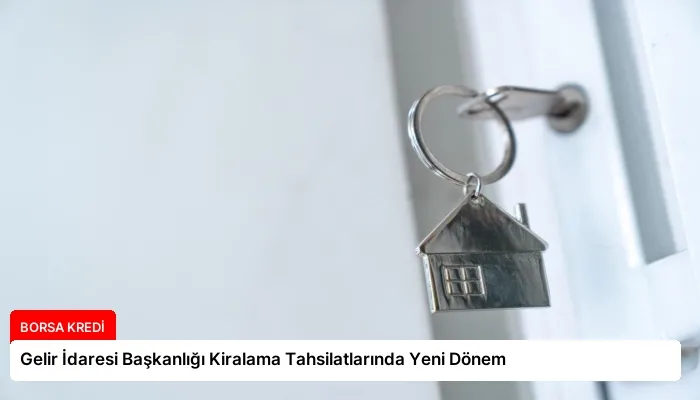 Gelir İdaresi Başkanlığı Kiralama Tahsilatlarında Yeni Dönem