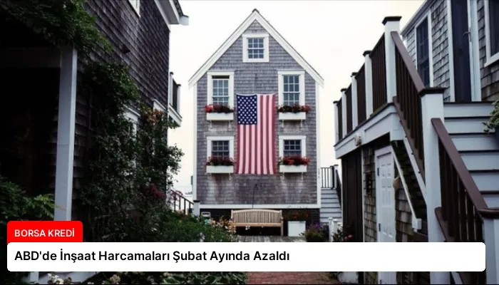 ABD’de İnşaat Harcamaları Şubat Ayında Azaldı