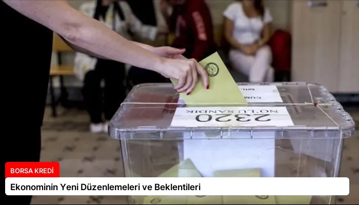 Ekonominin Yeni Düzenlemeleri ve Beklentileri