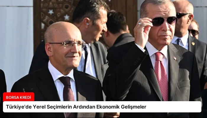 Türkiye’de Yerel Seçimlerin Ardından Ekonomik Gelişmeler
