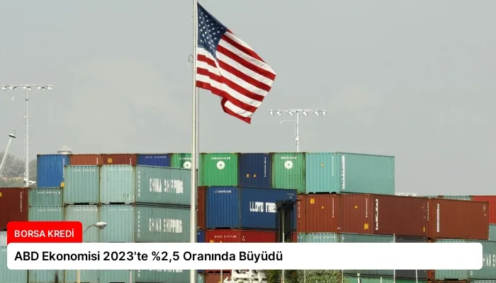 ABD Ekonomisi 2023’te %2,5 Oranında Büyüdü