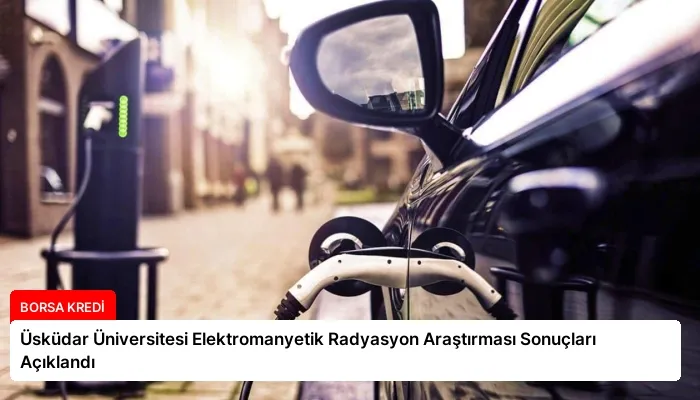 Üsküdar Üniversitesi Elektromanyetik Radyasyon Araştırması Sonuçları Açıklandı