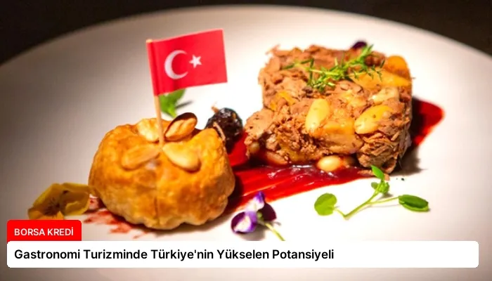 Gastronomi Turizminde Türkiye’nin Yükselen Potansiyeli