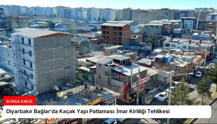 Diyarbakır Bağlar’da Kaçak Yapı Patlaması: İmar Kirliliği Tehlikesi