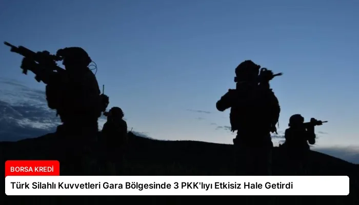 Türk Silahlı Kuvvetleri Gara Bölgesinde 3 PKK’lıyı Etkisiz Hale Getirdi