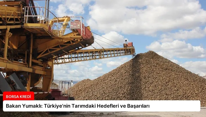 Bakan Yumaklı: Türkiye’nin Tarımdaki Hedefleri ve Başarıları