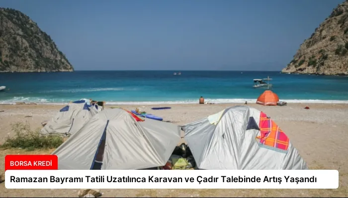 Ramazan Bayramı Tatili Uzatılınca Karavan ve Çadır Talebinde Artış Yaşandı
