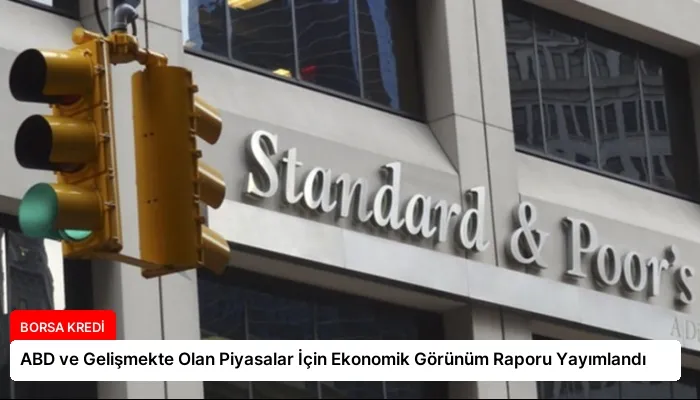 ABD ve Gelişmekte Olan Piyasalar İçin Ekonomik Görünüm Raporu Yayımlandı