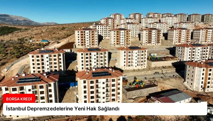 İstanbul Depremzedelerine Yeni Hak Sağlandı