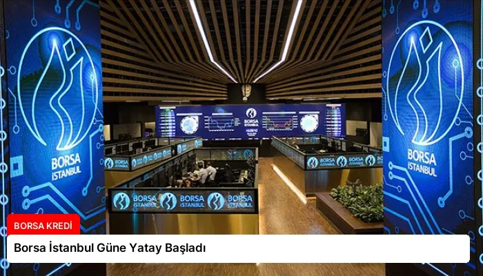 Borsa İstanbul Güne Yatay Başladı