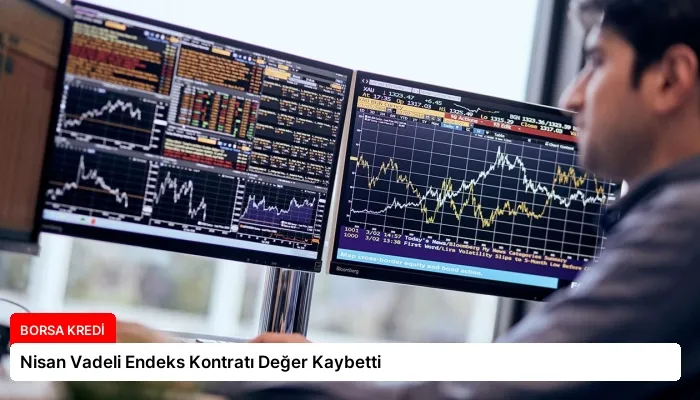 Nisan Vadeli Endeks Kontratı Değer Kaybetti