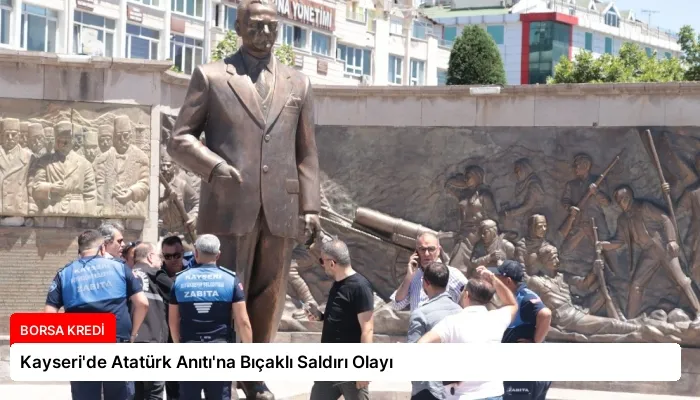 Kayseri’de Atatürk Anıtı’na Bıçaklı Saldırı Olayı