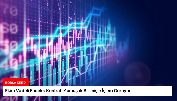 Ekim Vadeli Endeks Kontratı Yumuşak Bir İnişle İşlem Görüyor