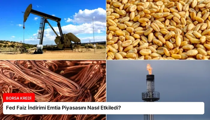 Fed Faiz İndirimi Emtia Piyasasını Nasıl Etkiledi?