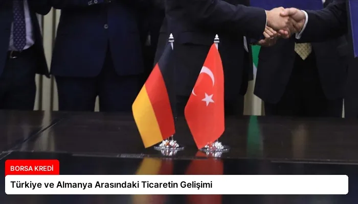 Türkiye ve Almanya Arasındaki Ticaretin Gelişimi