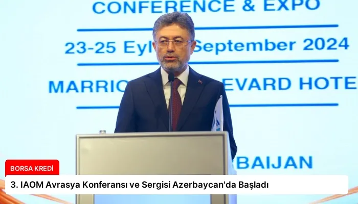 3. IAOM Avrasya Konferansı ve Sergisi Azerbaycan’da Başladı