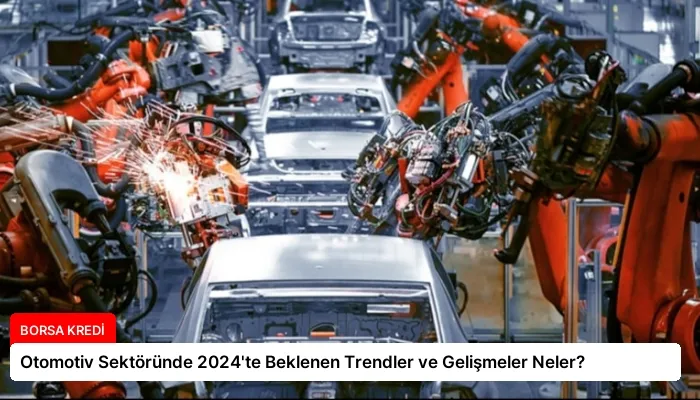 Otomotiv Sektöründe 2024’te Beklenen Trendler ve Gelişmeler Neler?