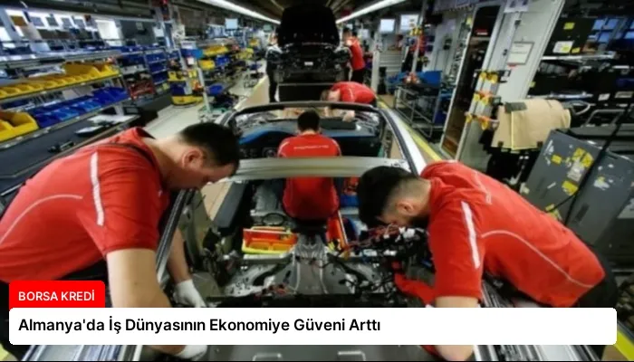 Almanya’da İş Dünyasının Ekonomiye Güveni Arttı