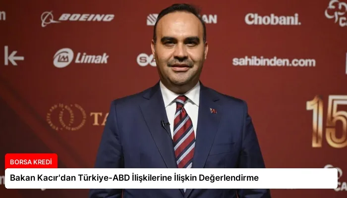 Bakan Kacır’dan Türkiye-ABD İlişkilerine İlişkin Değerlendirme