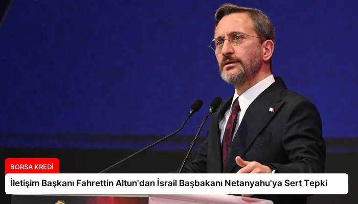 İletişim Başkanı Fahrettin Altun’dan İsrail Başbakanı Netanyahu’ya Sert Tepki
