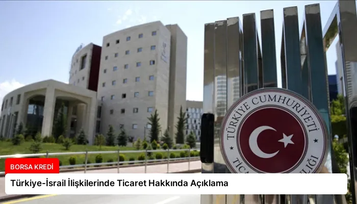 Türkiye-İsrail İlişkilerinde Ticaret Hakkında Açıklama