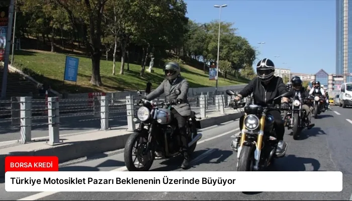 Türkiye Motosiklet Pazarı Beklenenin Üzerinde Büyüyor