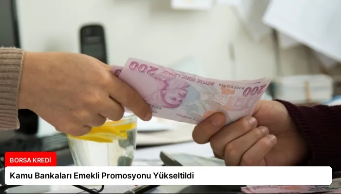 Kamu Bankaları Emekli Promosyonu Yükseltildi