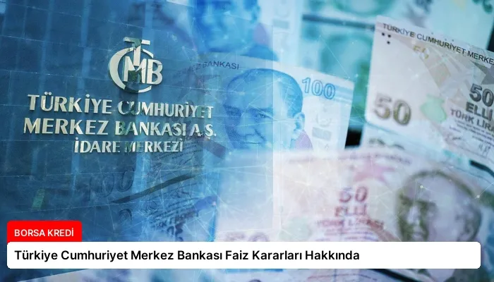 Türkiye Cumhuriyet Merkez Bankası Faiz Kararları Hakkında