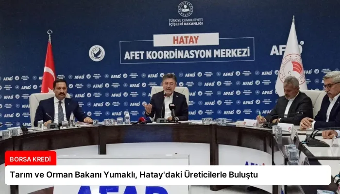 Tarım ve Orman Bakanı Yumaklı, Hatay’daki Üreticilerle Buluştu