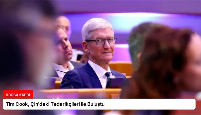 Tim Cook, Çin’deki Tedarikçileri ile Buluştu