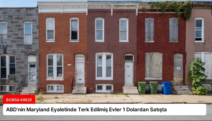 ABD’nin Maryland Eyaletinde Terk Edilmiş Evler 1 Dolardan Satışta