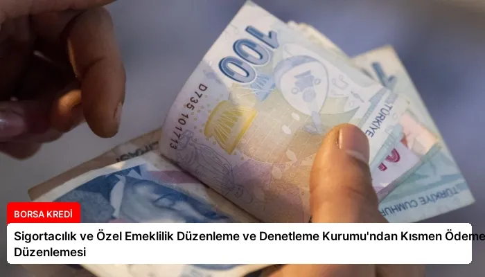 Sigortacılık ve Özel Emeklilik Düzenleme ve Denetleme Kurumu’ndan Kısmen Ödeme Düzenlemesi