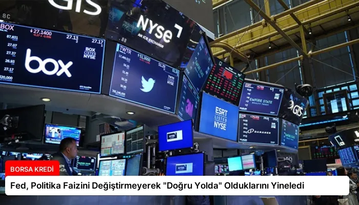Fed, Politika Faizini Değiştirmeyerek “Doğru Yolda” Olduklarını Yineledi