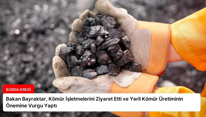 Bakan Bayraktar, Kömür İşletmelerini Ziyaret Etti ve Yerli Kömür Üretiminin Önemine Vurgu Yaptı