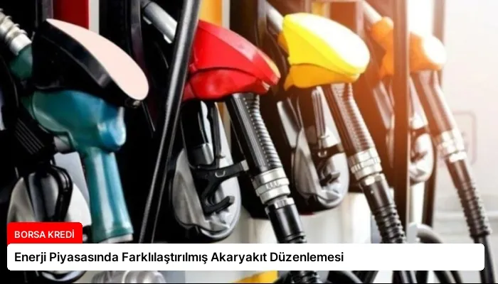 Enerji Piyasasında Farklılaştırılmış Akaryakıt Düzenlemesi