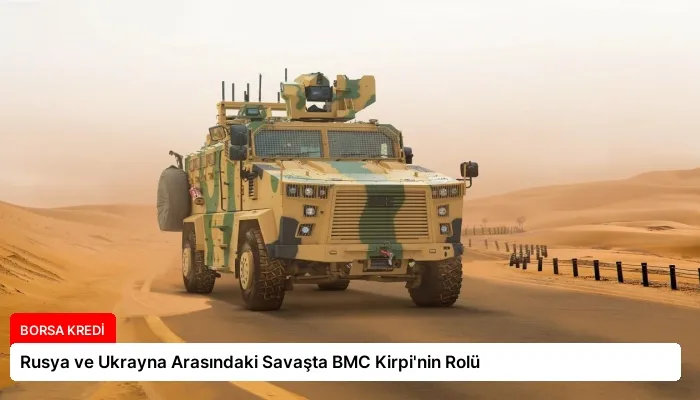 Rusya ve Ukrayna Arasındaki Savaşta BMC Kirpi’nin Rolü