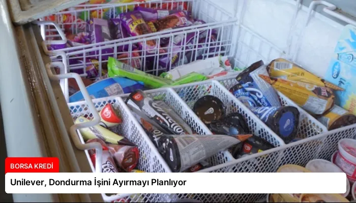 Unilever, Dondurma İşini Ayırmayı Planlıyor