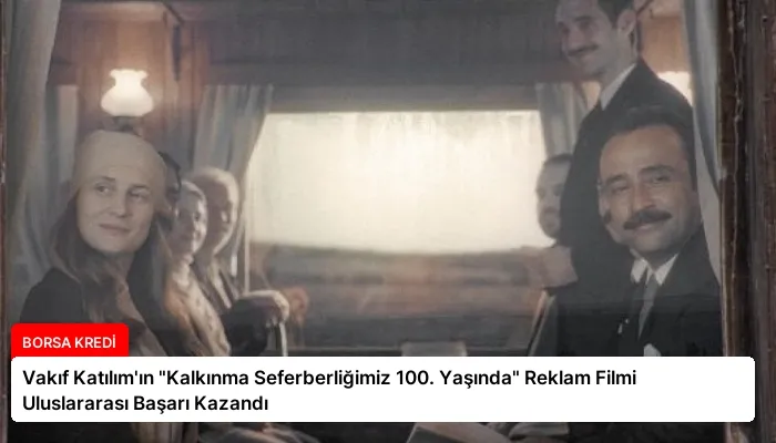 Vakıf Katılım’ın “Kalkınma Seferberliğimiz 100. Yaşında” Reklam Filmi Uluslararası Başarı Kazandı
