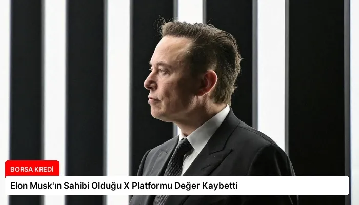 Elon Musk’ın Sahibi Olduğu X Platformu Değer Kaybetti