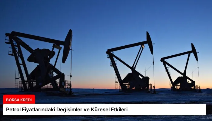 Petrol Fiyatlarındaki Değişimler ve Küresel Etkileri
