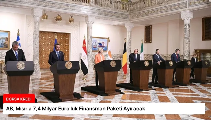 AB, Mısır’a 7,4 Milyar Euro’luk Finansman Paketi Ayıracak